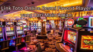 Link Toto Online Resmi Favorit Player yang Cari Main Aman